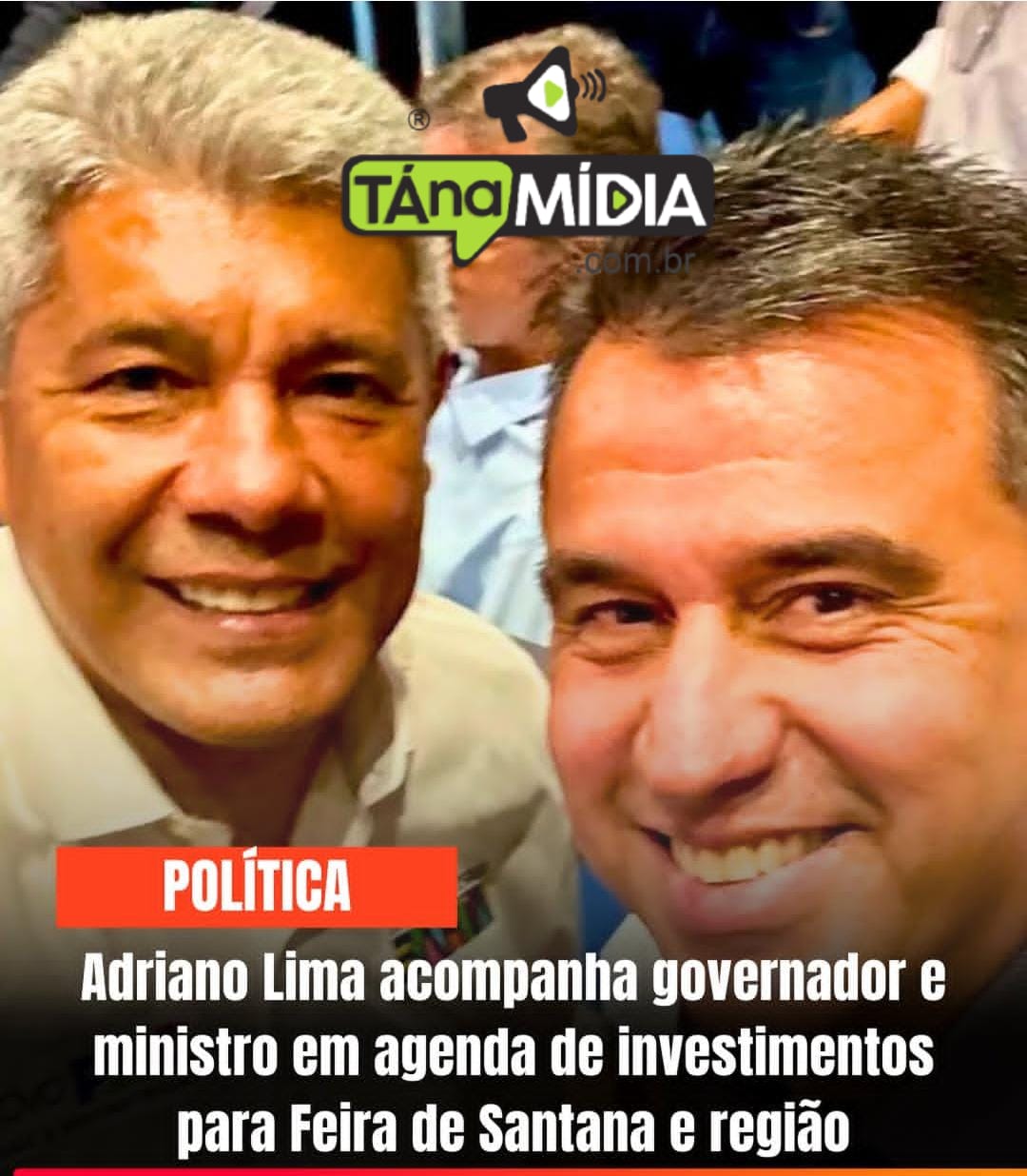 Adriano Lima acompanha governador e ministro em agenda de investimentos para Feira de Santana e região