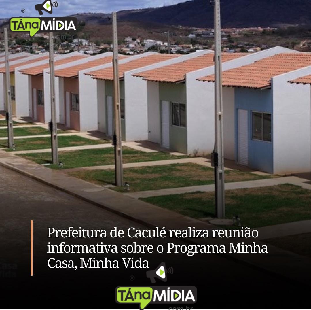 IMPORTANTE REUNIÃO SOBRE O PROGRAMA FEDERAL MINHA CASA MINHA VIDA ACONTECERÁ NA PRÓXIMA TERÇA-FEIRA EM CACULÉ NA CÂMARA DE VEREADORES